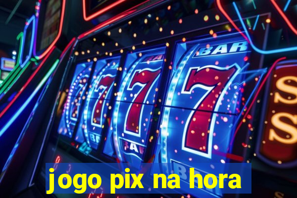 jogo pix na hora